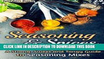 [PDF] Seasoning   Spices Cookbook: A Strong, Sweet and Tangy Guide to Seasoning Mixes Popular