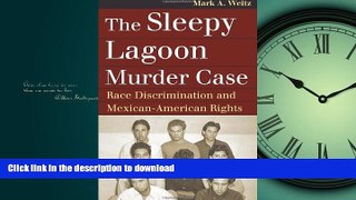 READ ONLINE The Sleepy Lagoon Murder Case: Race Discrimination and Mexican-American Rights