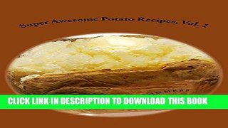 [PDF] Super Awesome Potato Recipes, Vol. 1: Cooking Baked, Fried, Boiled or Mashed Potatoes for