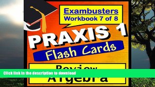 READ BOOK  PRAXIS 1 Test Prep Algebra Review Flashcards--PRAXIS Study Guide Book 7 (Exambusters