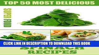 [PDF] Top 50 Most Delicious Spinach Recipes (Superfood Recipes Book 1) Full Online