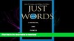 READ THE NEW BOOK Just Words, Second Edition: Law, Language, and Power (Chicago Series in Law and