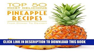 [PDF] Top 50 Most Delicious Pineapple Recipes (Recipe Top 50 s Book 81) Popular Online