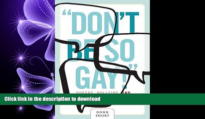 READ ONLINE Don t Be So Gay!: Queers, Bullying, and Making Schools Safe (Law and Society Series)