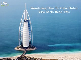 Wondering How To Make Dubai Visa Rock - Read This