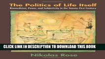 [PDF] The Politics of Life Itself: Biomedicine, Power, and Subjectivity in the Twenty-First