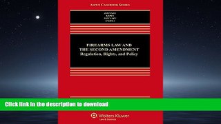 READ ONLINE Firearms Law   the Second Amendment; Regulation, Rights, and Policy (Aspen Casebooks)