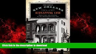 PDF ONLINE The Great New Orleans Kidnapping Case: Race, Law, and Justice in the Reconstruction Era