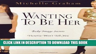 [PDF] Wanting to Be Her: Body Image Secrets Victoria Won t Tell You Full Online