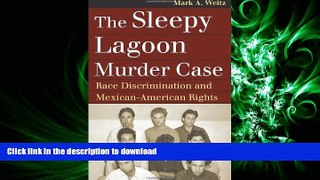 READ THE NEW BOOK The Sleepy Lagoon Murder Case: Race Discrimination and Mexican-American Rights