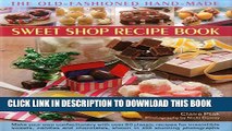 [PDF] The Old-Fashioned Hand-Made Sweet Shop Recipe Book: Make Your Own Confectionery with Over 90