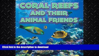 GET PDF  Coral Reefs and Their Animals Friends: Marine Life and Oceanography for Kids (Children s