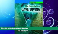 READ BOOK  NEW! The Essentials of Cave Diving - Second Edition Updated with latest techniques,