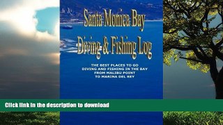GET PDF  Santa Monica Bay Diving and Fishing Log: The Best Places to go Diving and Fishing in the