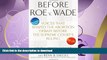 READ ONLINE Before Roe v. Wade: Voices that Shaped the Abortion Debate Before the Supreme Court s
