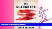 DOWNLOAD The Slaughter: Mass Killings, Organ Harvesting, and China s Secret Solution to Its