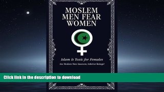READ THE NEW BOOK Moslem Men Fear Women: Islam Is Toxic for Females READ PDF FILE ONLINE