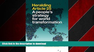 PDF ONLINE Heralding Article 25: A People s Strategy for World Transformation READ NOW PDF ONLINE