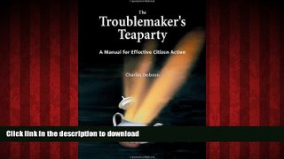 PDF ONLINE The Troublemaker s Teaparty: A Manual for Effective Citizen Action READ EBOOK