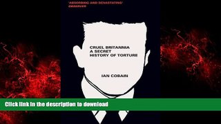 EBOOK ONLINE Cruel Britannia: A Secret History of Torture READ PDF FILE ONLINE