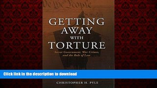 EBOOK ONLINE Getting Away with Torture: Secret Government, War Crimes, and the Rule of Law READ