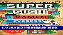 [PDF] Super Sushi Ramen Express: One Family s Journey Through the Belly of Japan Full Colection