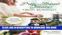 [PDF] Prep-Ahead Meals From Scratch: Quick   Easy Batch Cooking Techniques and Recipes That Save