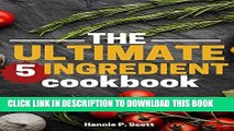 [PDF] The Ultimate 5 Ingredient Cookbook: Five Ingredient Recipes and Meals (Quick Easy Recipes)