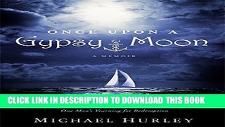 [PDF] Once Upon a Gypsy Moon: An Improbable Voyage and One Man s Yearning for Redemption Full