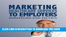 [PDF] Marketing Healthcare Services to Employers: Strategies and Tactics Popular Online