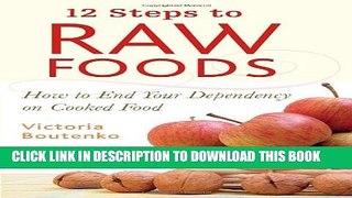[PDF] 12 Steps to Raw Foods: How to End Your Dependency on Cooked Food Popular Online