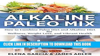 [PDF] ALKALINE: Alkaline Paleo Mix: How to Combine Paleo Diet and Alkaline Diet for Wellness,