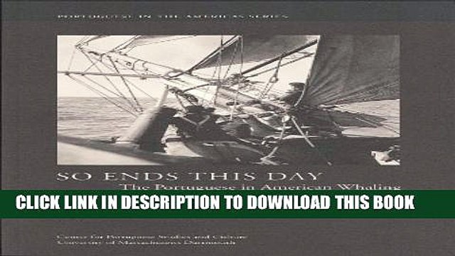 [PDF] So Ends This Day: The Portuguese in American Whaling, 1765-1927 (Portuguese in the Americas