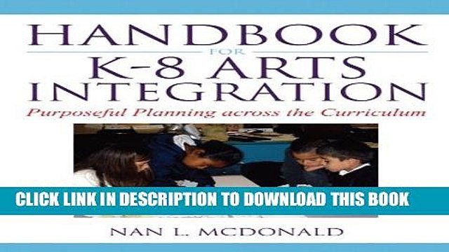 [PDF] Handbook for K-8 Arts Integration: Purposeful Planning Across the Curriculum Full Online
