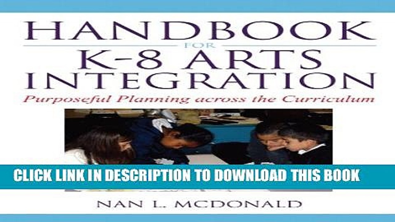 [PDF] Handbook for K-8 Arts Integration: Purposeful Planning Across the Curriculum Full Online