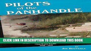 Read Now Pilots of the Panhandle : Aviation in Southeast Alaska (Volume I Early years 1920-35) PDF