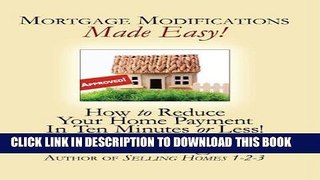 [New] Ebook Mortgage Modifications Made Easy: A guide to reducing your home payment Free Read