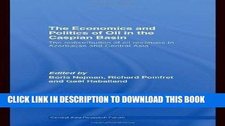 [Free Read] The Economics and Politics of Oil in the Caspian Basin: The Redistribution of Oil