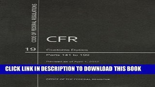 [Free Read] Code of Federal Regulations, Title 19, Customs Duties, Pt. 141-199, Revised as of
