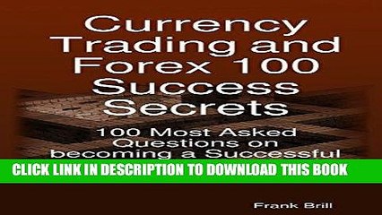 [New] Ebook Currency Trading and Forex 100 Success Secrets - 100 Most Asked Questions on Becoming