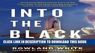 [Free Read] Into the Black: The Extraordinary Untold Story of the First Flight of the Space