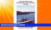 READ BOOK  Labrador Wilderness, Newfoundland and Labrador, Canada: Refresh your body, mind and