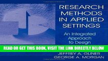 Read Now Research Methods in Applied Settings: An Integrated Approach to Design and Analysis
