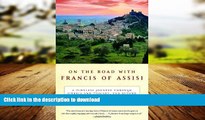 READ PDF On the Road with Francis of Assisi: A Timeless Journey Through Umbria and Tuscany, and