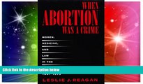 Must Have  When Abortion Was a Crime: Women, Medicine, and Law in the United States, 1867-1973