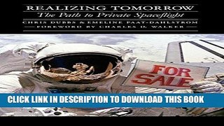 Read Now Realizing Tomorrow: The Path to Private Spaceflight (Outward Odyssey: A People s History