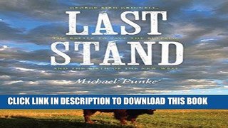 Read Now Last Stand: George Bird Grinnell, the Battle to Save the Buffalo, and the Birth of the