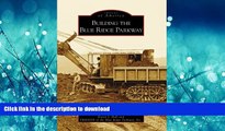 READ PDF Building the Blue Ridge Parkway (NC) (Images of America) READ PDF BOOKS ONLINE
