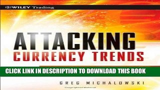 [Free Read] Attacking Currency Trends: How to Anticipate and Trade Big Moves in the Forex Market