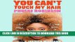 Best Seller You Can t Touch My Hair: And Other Things I Still Have to Explain Free Read